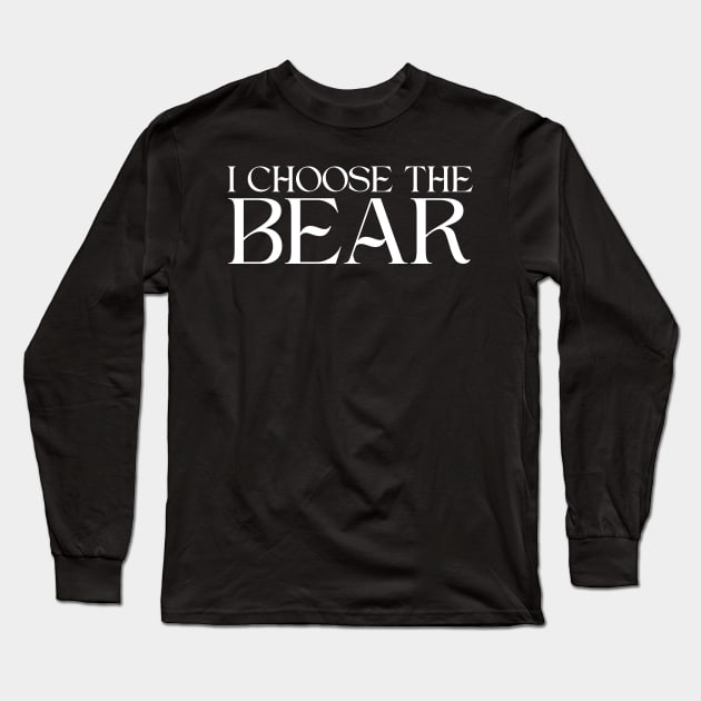 I Choose The Bear, Women Safer In The Woods With a Bear Than A Man Long Sleeve T-Shirt by zofry's life